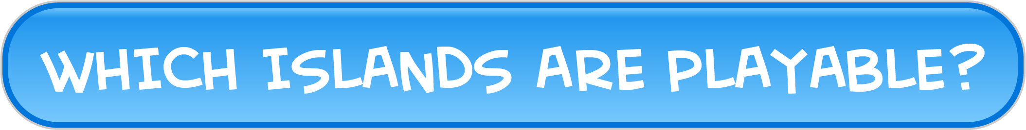 Which Islands Are Playable?