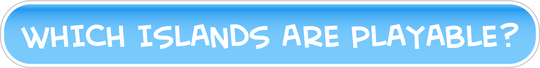 Which Islands Are Playable?